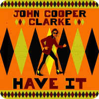 Have It by John Cooper Clarke