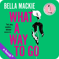What A Way To Go by Bella Mackie